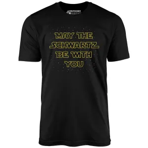 May The Schwartz Be With You - Unisex T-Shirt